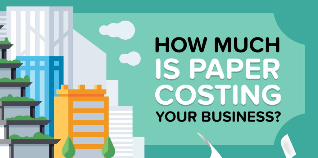 How Much Is Paper Costing Your Business? (Infographic)